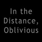 In the Distance, Oblivious